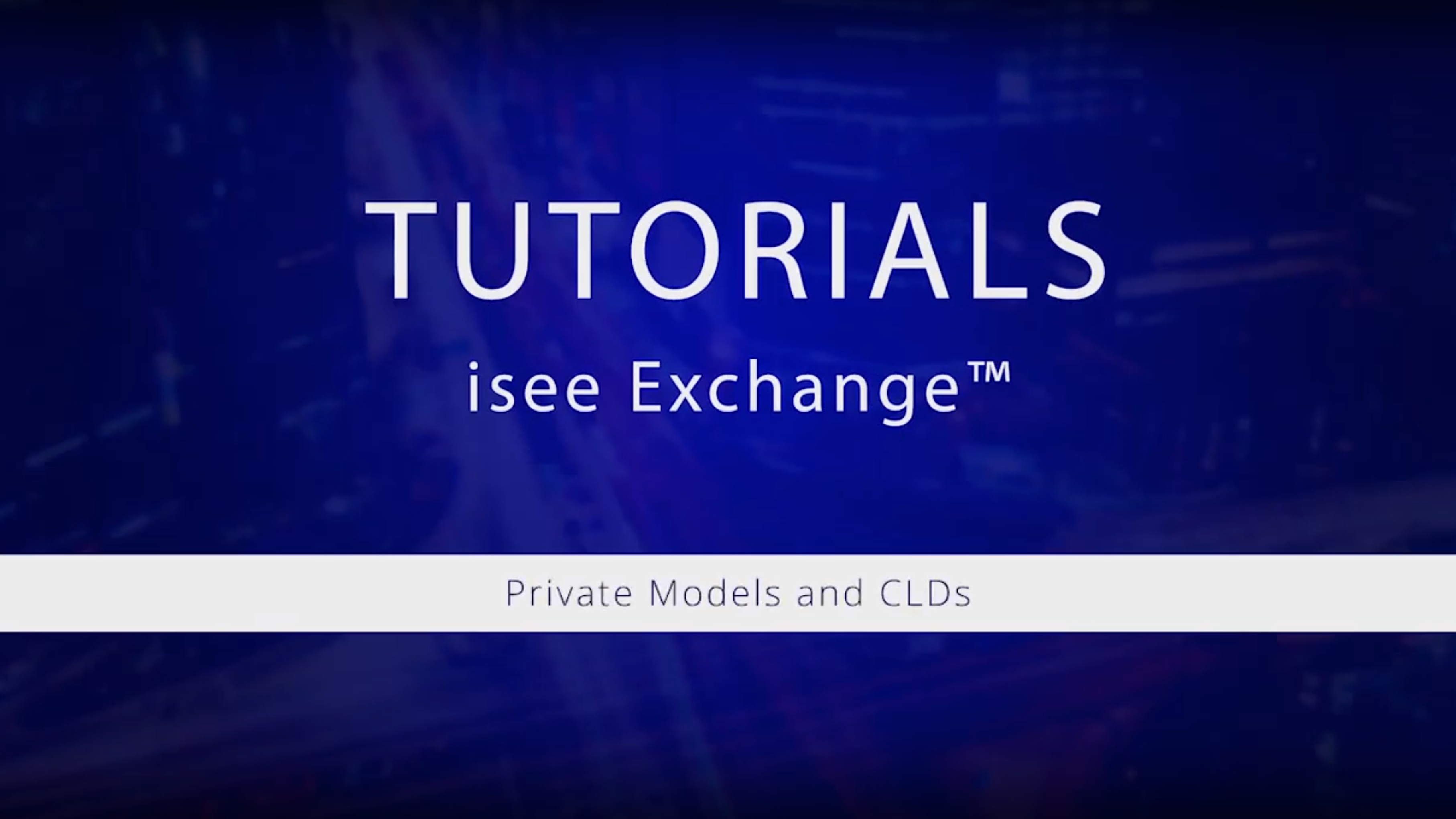 Watch isee Exchange Tutorials: Private Models and CLDs